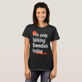 T-shirt I'm Only Talking Swedish Today  Sweden Humor Swede (Devant entier)