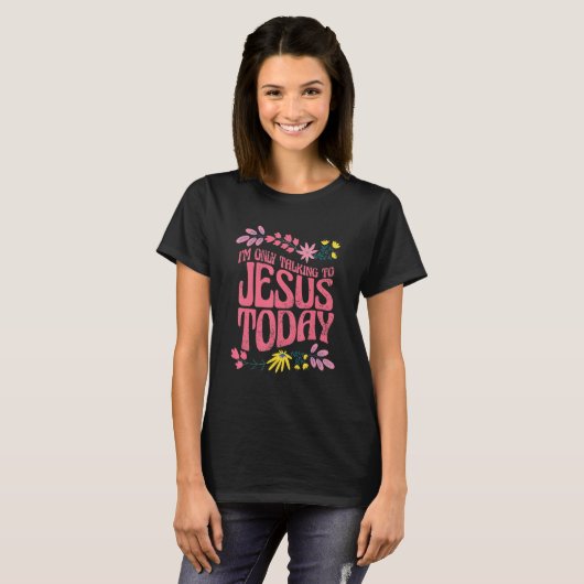 T-shirt I'm Only Talking To Jesus Today 1 (Devant entier)