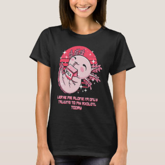 T-shirt Im Only Talking to My Axolotl Today Salamander Int