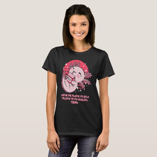 T-shirt Im Only Talking to My Axolotl Today Salamander Int (Devant entier)