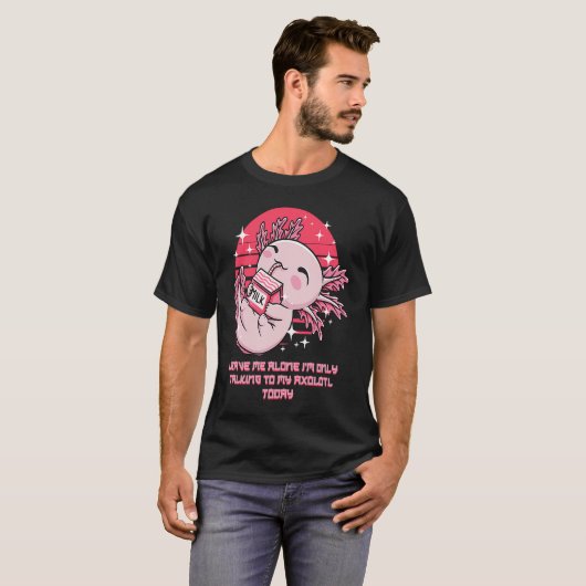 T-shirt Im Only Talking to My Axolotl Today Salamander Int (Devant entier)