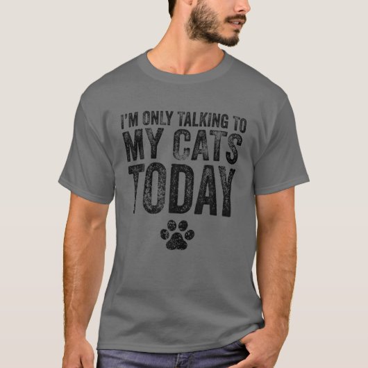 T-shirt I'm Only Talking To My Cats Today Cat Lover Distre (Devant)
