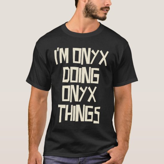 T-shirt I'm Onyx doing Onyx things (Devant)
