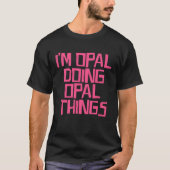 T-shirt I'm Opal doing Opal things (Devant)