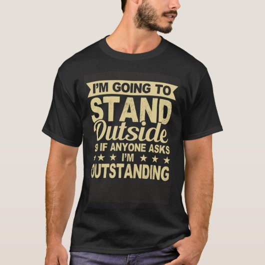 T-shirt I'm Outstanding Funny Sarcastic Humor Saying Joke  (Devant)