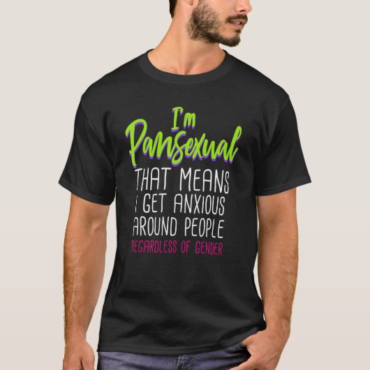 T-shirt Im Pansexual That Means I Get Anxious Around Peopl (Devant)