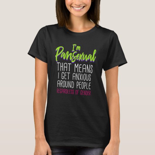 T-shirt Im Pansexual That Means I Get Anxious Around Peopl (Devant)