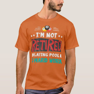 T-shirt IM Pas Retraité Jeu Pool Est Un Hobby De Travail D