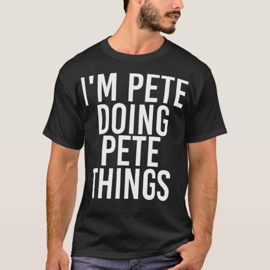 T-shirt IM PETE FAIRE PETE CHOSES Drôle Anniversaire Nom (Devant)