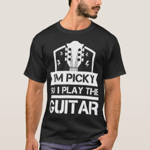 T-shirt I'm Picky So I Play The Guitar Player
