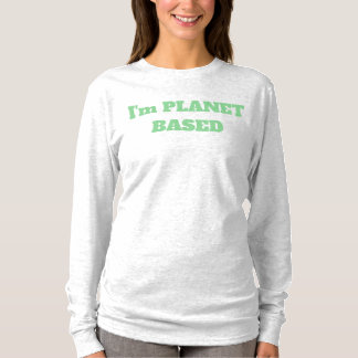 T-shirt I'm PLANET BASED funny