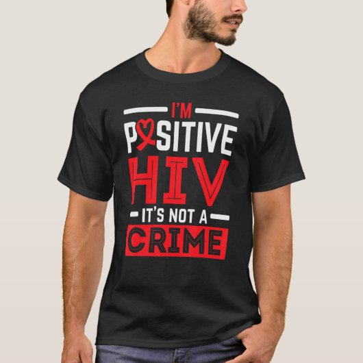 T-shirt I'm Positive HIV It's Not A Crime HIV AIDS Awarene (Devant)