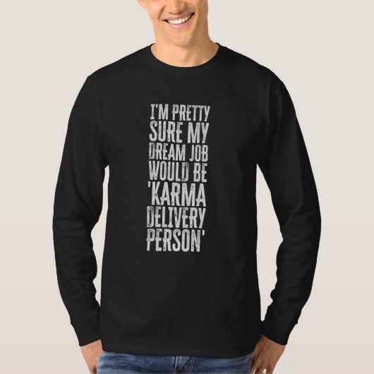 T-shirt I'm Pretty Sure My Dream Job Would Be Karma Delive (Devant)