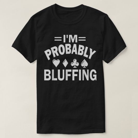 T-shirt I'm Probably Bluffing Poker (Design devant)