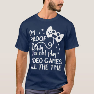 T-shirt Im Proof Daddy Does Not Play Video Games vintage v