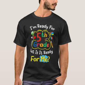 T-shirt I'm Ready For 5th Grade But Is It Ready For Me  Sa