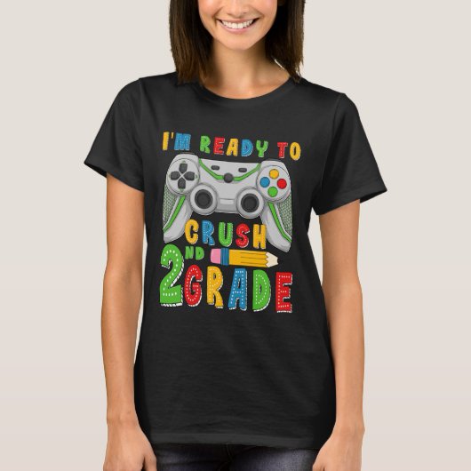 T-shirt I'm Ready To Crush Second Grade Back To School Gam (Devant)