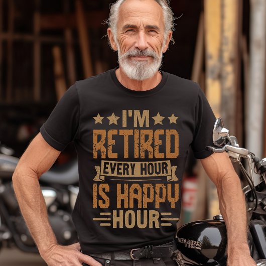 T-shirt I'm Retired Every Hour Is Happy Hour - Funny Retir