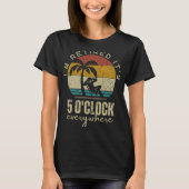 T-shirt I'm Retired It's 5 O'clock Everywhere Funny Retire (Devant)
