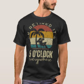 T-shirt I'm Retired It's 5 O'clock Everywhere Funny Retire (Devant)