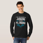T-shirt I'm Silently Judging Your Plumbing Plumber Plumber (Devant entier)