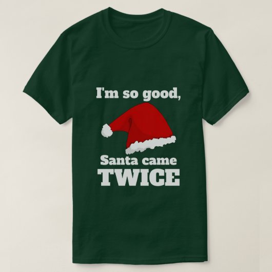 T-shirt I'm so good, Santa came twice (Design devant)