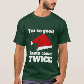 T-shirt I'm so good, Santa came twice (Devant)