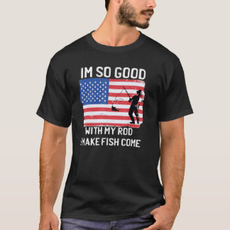T-shirt Im So Good With My Rod I Make Fish Come Usa Flag F