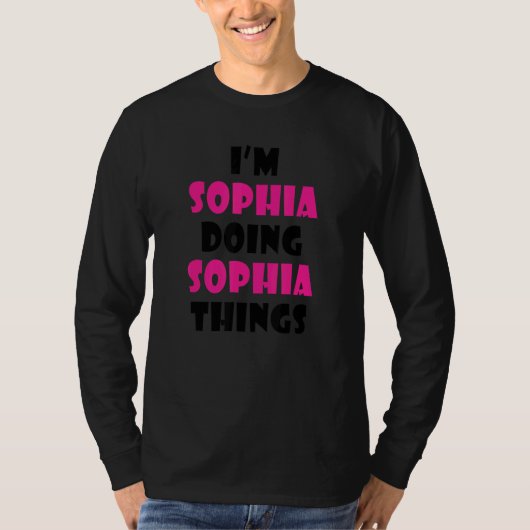 T-shirt I'm Sophia Doing Sophia Things Sophia (Devant)