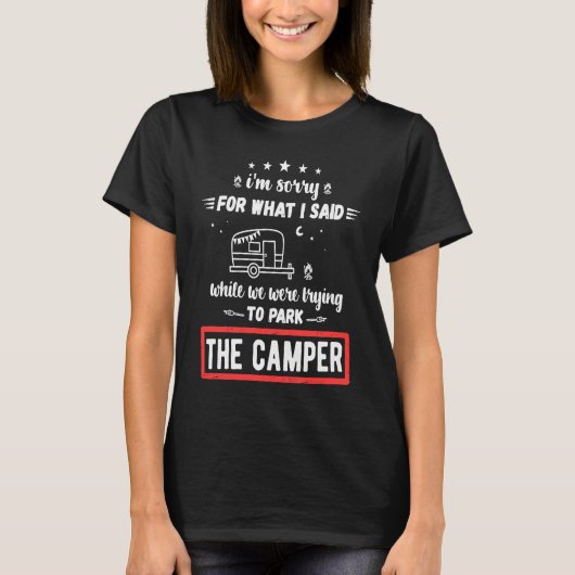 T-shirt I'm Sorry For What I Said While Parking The Camper (Devant)