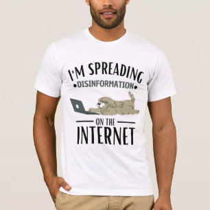 T-shirt I'm spreading Disinformation on the Internet 