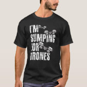 T-shirt I'm Stumping For Drones Drone Pilot Quadcopter RC  (Devant)