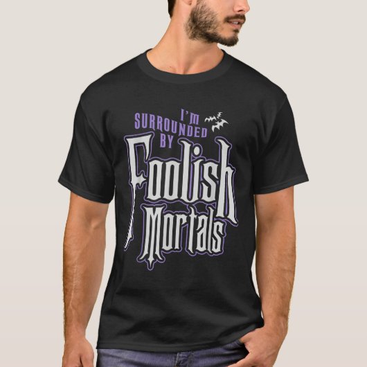 T-shirt I'm Surrounded By Foolish Mortals Funny Halloween  (Devant)