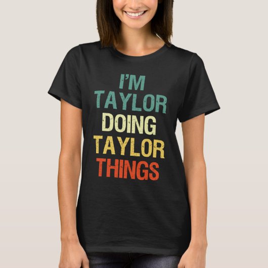 T-shirt I'M Taylor Doing Taylor Things Personalised with (Devant)