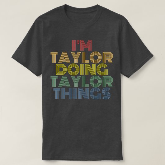 T-shirt I'm Taylor Doing Taylor Things Personalized Name  (Design devant)