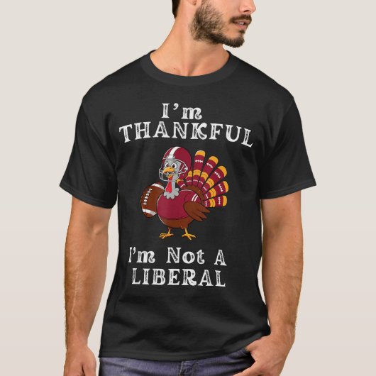 T-shirt I'm Thankful I'm Not A Liberal Funny Thanksgiving  (Devant)