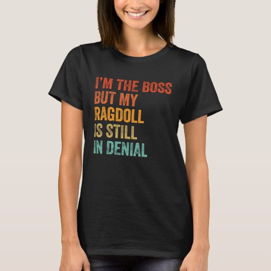 T-shirt I'm The Boss But My Ragdoll Is Still In Denial Ca (Devant)