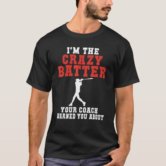 T-shirt Im the crazy Batter your Coach warned you about Ba (Devant)