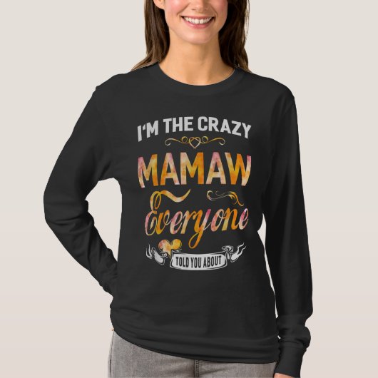 T-shirt I'm The Crazy Mamaw Everyone Told You About Funny (Devant)