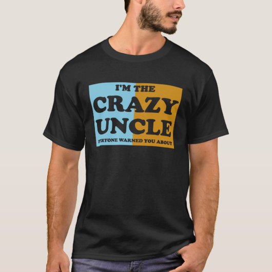 T-shirt I'm The Crazy Uncle Everyone Warned You About 1 (Devant)