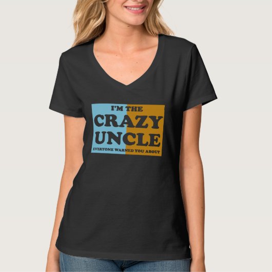 T-shirt I'm The Crazy Uncle Everyone Warned You About 1 (Devant)