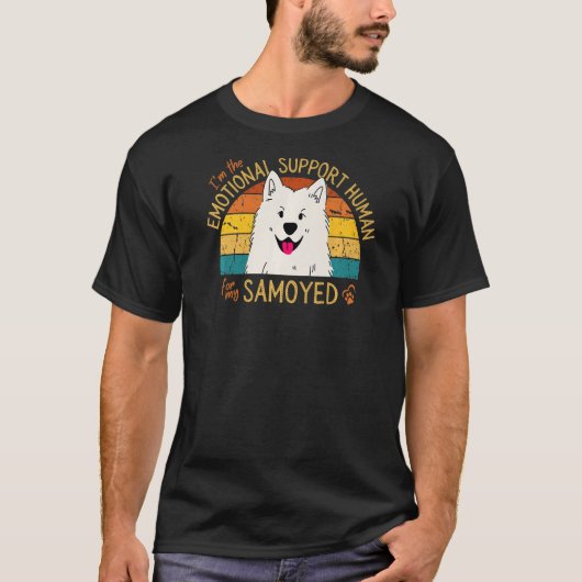 T-shirt I'm the Emotional Support Human for my Samoyed Pre (Devant)