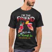 T-shirt I'm The Friend But Im Too Drunk Find Someone Else (Devant)