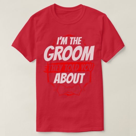 T-shirt Im The Groom They Told You About Party Wedding Bac (Design devant)