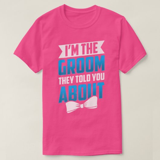 T-shirt Im The Groom They Told You About Wedding Party Bac (Design devant)