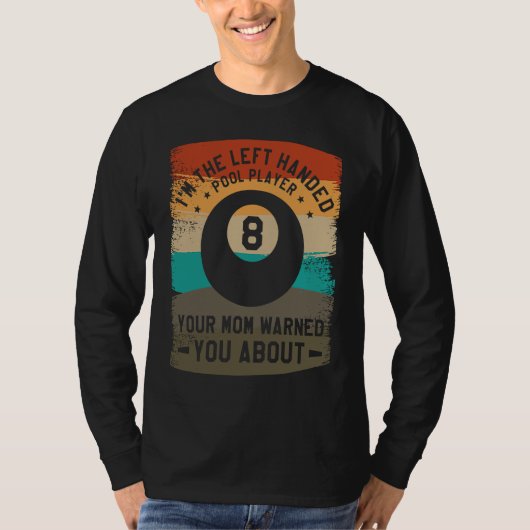 T-shirt I'm The Left Handed Pool Player Your Mom Warned Yo (Devant)