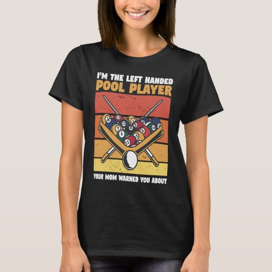 T-shirt I'm The Left Handed Pool Player Your Mom Warned Yo (Devant)