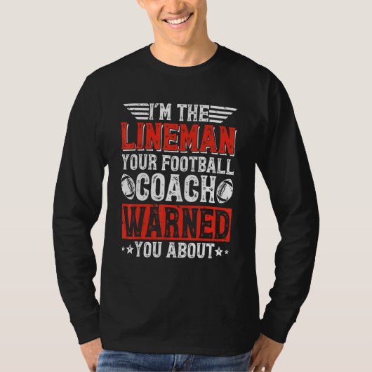 T-shirt I'm The Lineman Your Football Coach Warned You Abo (Devant)
