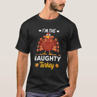 T-shirt I'm The Naughty Turkey Happy Thanksgiving Thankful
