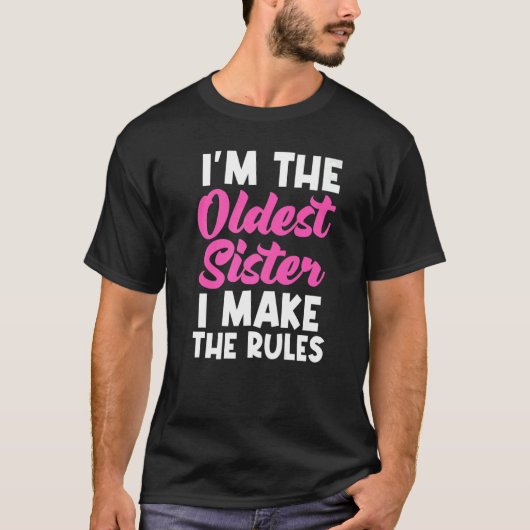 T-shirt I'm The Oldest Sister I Make The Rules  Matching (Devant)